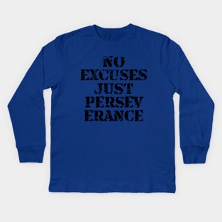 No Excuses Just Perseverance Kids Long Sleeve T-Shirt